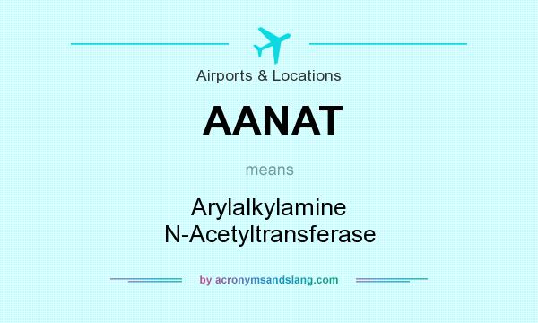 What does AANAT mean? It stands for Arylalkylamine N-Acetyltransferase