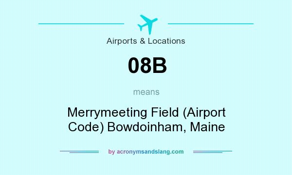What does 08B mean? It stands for Merrymeeting Field (Airport Code) Bowdoinham, Maine