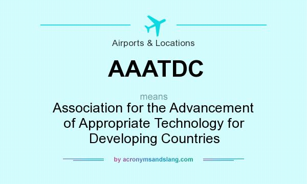 What does AAATDC mean? It stands for Association for the Advancement of Appropriate Technology for Developing Countries