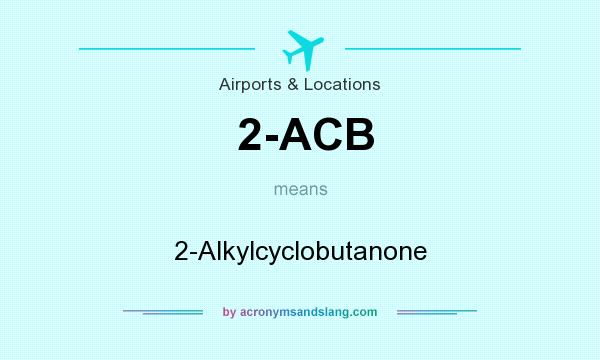 What does 2-ACB mean? It stands for 2-Alkylcyclobutanone