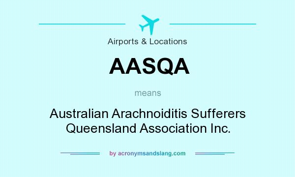 What does AASQA mean? It stands for Australian Arachnoiditis Sufferers Queensland Association Inc.