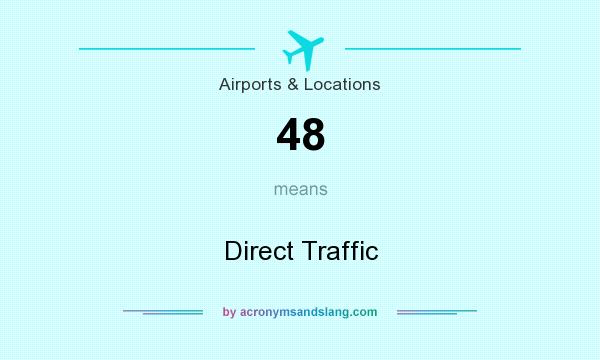 What does 48 mean? It stands for Direct Traffic