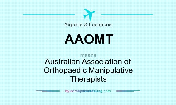 What does AAOMT mean? It stands for Australian Association of Orthopaedic Manipulative Therapists