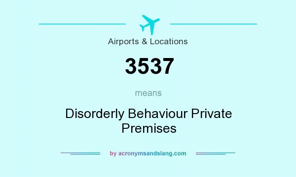 What does 3537 mean? It stands for Disorderly Behaviour Private Premises