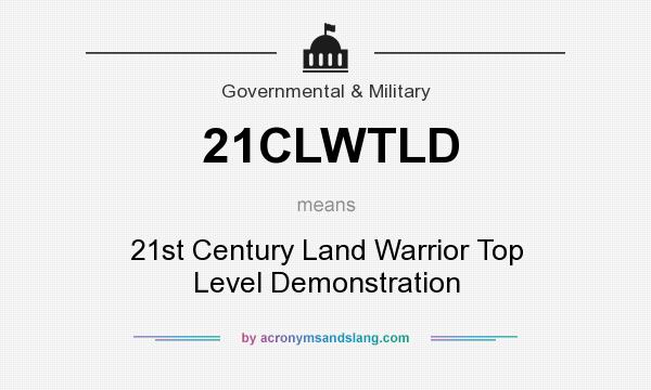 What does 21CLWTLD mean? It stands for 21st Century Land Warrior Top Level Demonstration