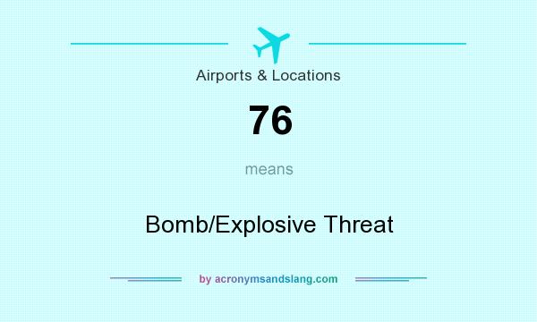 What does 76 mean? It stands for Bomb/Explosive Threat