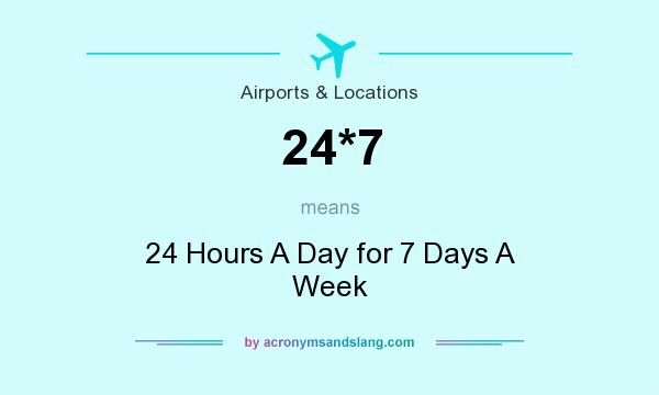 What does 24*7 mean? It stands for 24 Hours A Day for 7 Days A Week