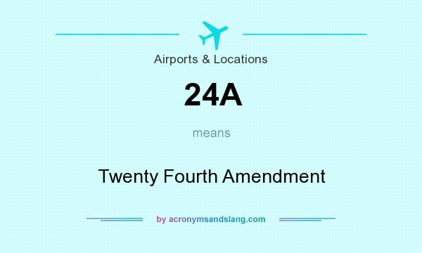 What does 24A mean? It stands for Twenty Fourth Amendment