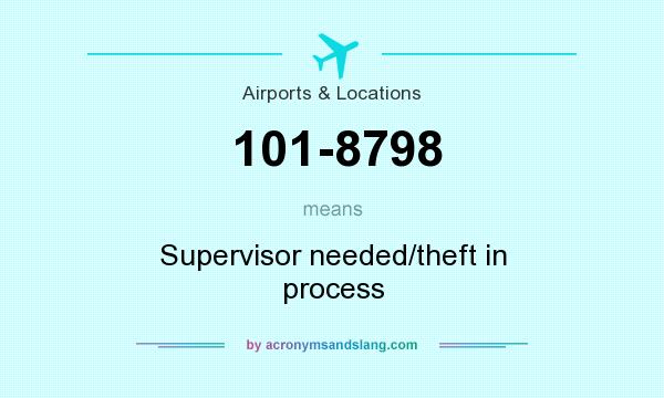 What does 101-8798 mean? It stands for Supervisor needed/theft in process