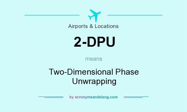 What does 2-DPU mean? It stands for Two-Dimensional Phase Unwrapping