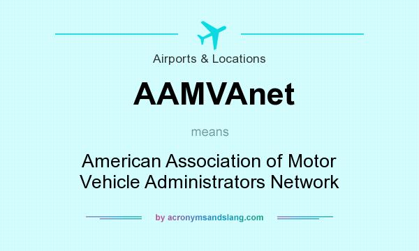 What does AAMVAnet mean? It stands for American Association of Motor Vehicle Administrators Network