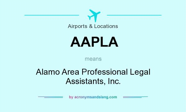 What does AAPLA mean? It stands for Alamo Area Professional Legal Assistants, Inc.