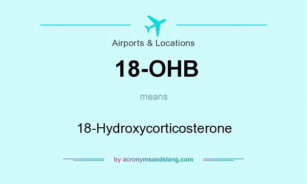 What does 18-OHB mean? It stands for 18-Hydroxycorticosterone