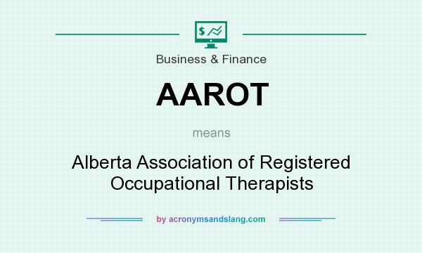 What does AAROT mean? It stands for Alberta Association of Registered Occupational Therapists