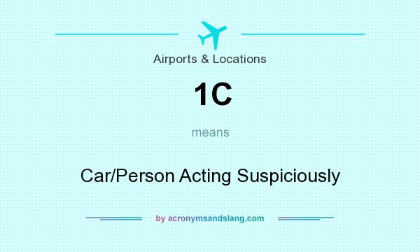 What does 1C mean? It stands for Car/Person Acting Suspiciously