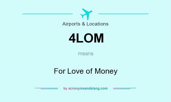 What does 4LOM mean? It stands for For Love of Money