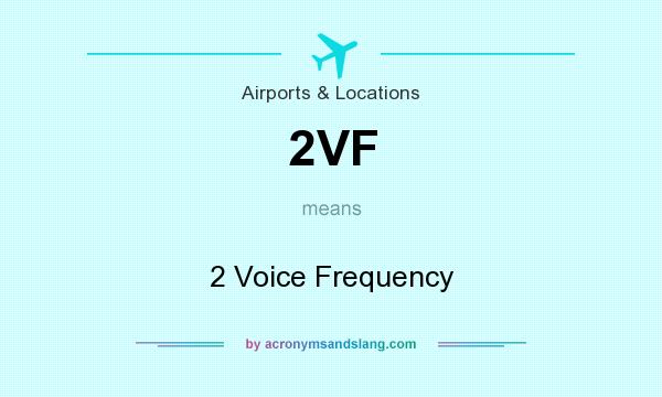 What does 2VF mean? It stands for 2 Voice Frequency