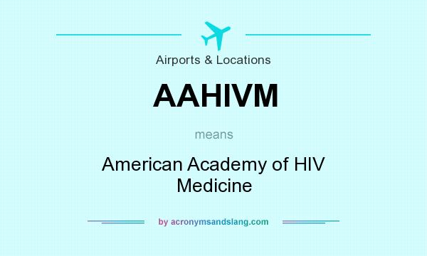 What does AAHIVM mean? It stands for American Academy of HIV Medicine
