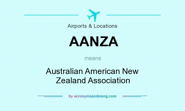 What does AANZA mean? It stands for Australian American New Zealand Association