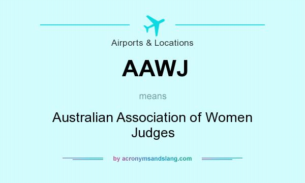 What does AAWJ mean? It stands for Australian Association of Women Judges