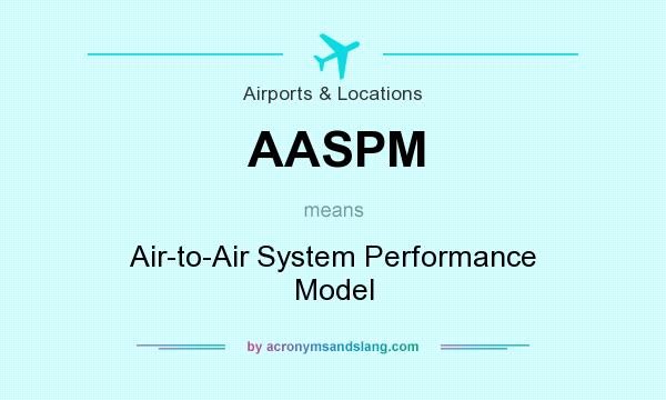 What does AASPM mean? It stands for Air-to-Air System Performance Model