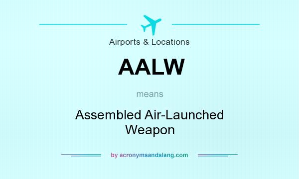 What does AALW mean? It stands for Assembled Air-Launched Weapon