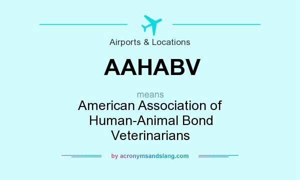 What does AAHABV mean? It stands for American Association of Human-Animal Bond Veterinarians