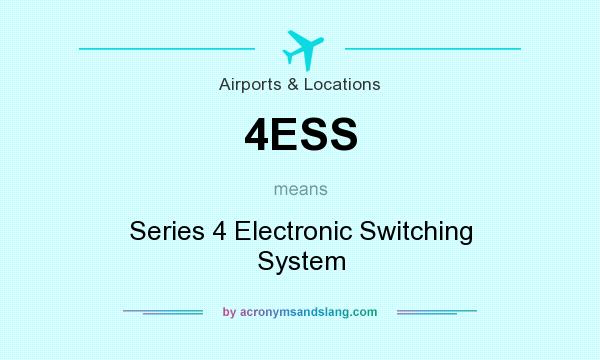 What does 4ESS mean? It stands for Series 4 Electronic Switching System