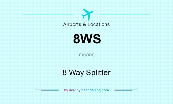 What does 8WS mean? It stands for 8 Way Splitter