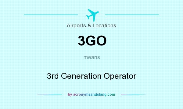 What does 3GO mean? It stands for 3rd Generation Operator