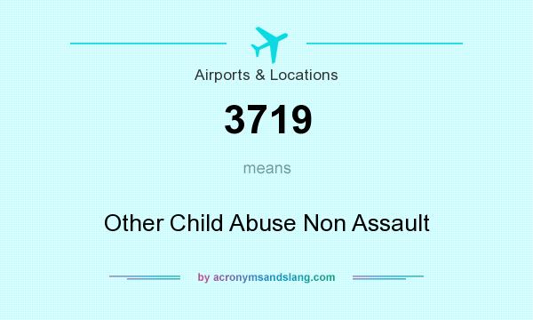 What does 3719 mean? It stands for Other Child Abuse Non Assault