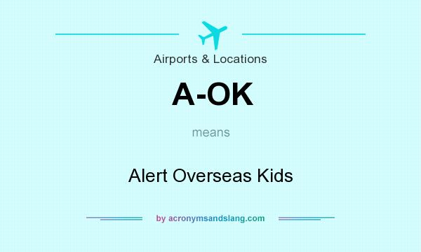 What does A-OK mean? It stands for Alert Overseas Kids