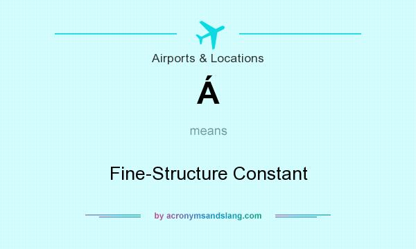 What does Á mean? It stands for Fine-Structure Constant