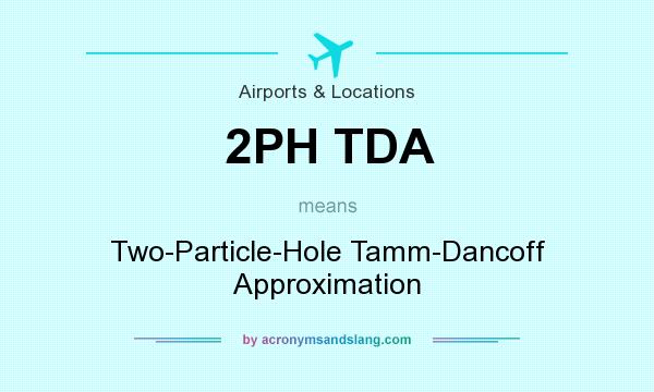 What does 2PH TDA mean? It stands for Two-Particle-Hole Tamm-Dancoff Approximation