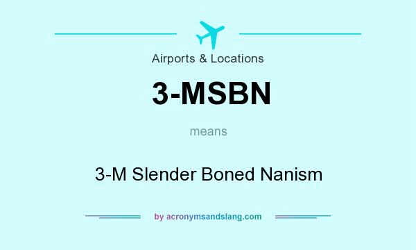 What does 3-MSBN mean? It stands for 3-M Slender Boned Nanism