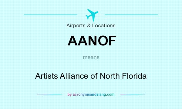What does AANOF mean? It stands for Artists Alliance of North Florida