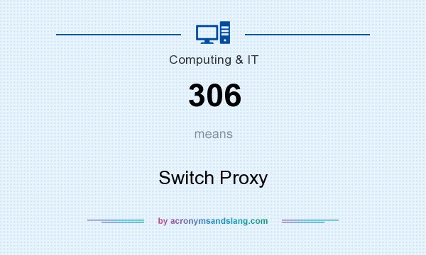 What does 306 mean? It stands for Switch Proxy