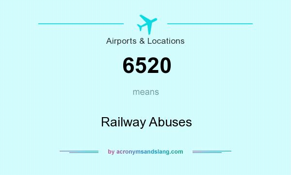 What does 6520 mean? It stands for Railway Abuses