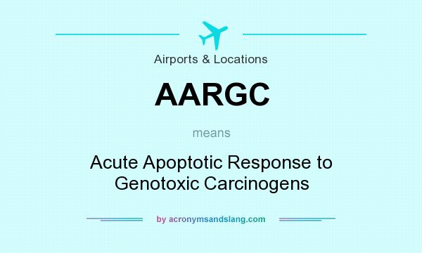 What does AARGC mean? It stands for Acute Apoptotic Response to Genotoxic Carcinogens