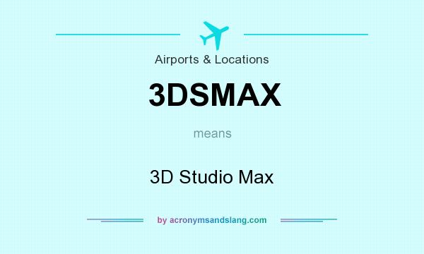 What does 3DSMAX mean? It stands for 3D Studio Max