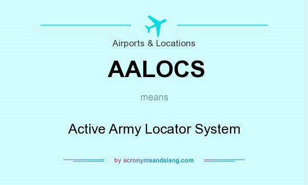 What does AALOCS mean? It stands for Active Army Locator System