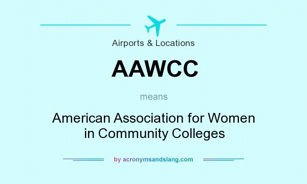 What does AAWCC mean? It stands for American Association for Women in Community Colleges