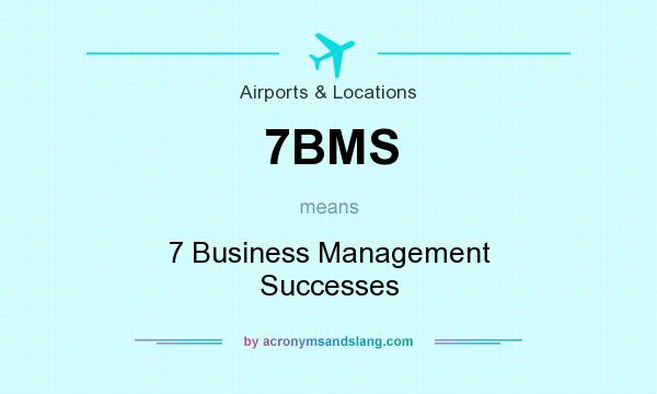 What does 7BMS mean? It stands for 7 Business Management Successes