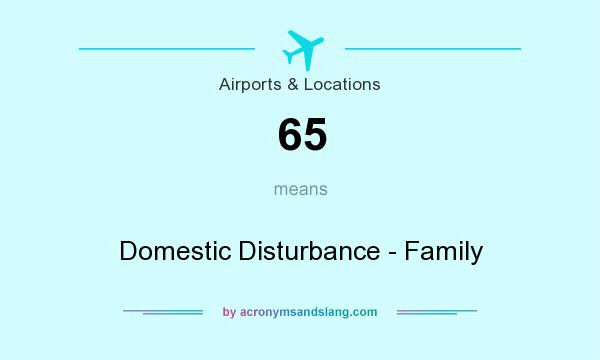 What does 65 mean? It stands for Domestic Disturbance - Family