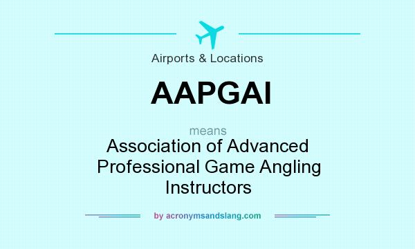 What does AAPGAI mean? It stands for Association of Advanced Professional Game Angling Instructors