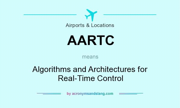 What does AARTC mean? It stands for Algorithms and Architectures for Real-Time Control