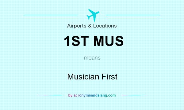 What does 1ST MUS mean? It stands for Musician First