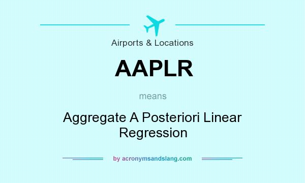 What does AAPLR mean? It stands for Aggregate A Posteriori Linear Regression