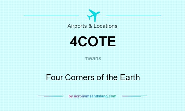 What does 4COTE mean? It stands for Four Corners of the Earth