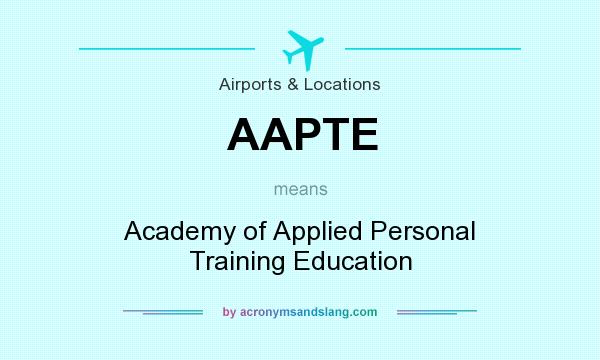 What does AAPTE mean? It stands for Academy of Applied Personal Training Education